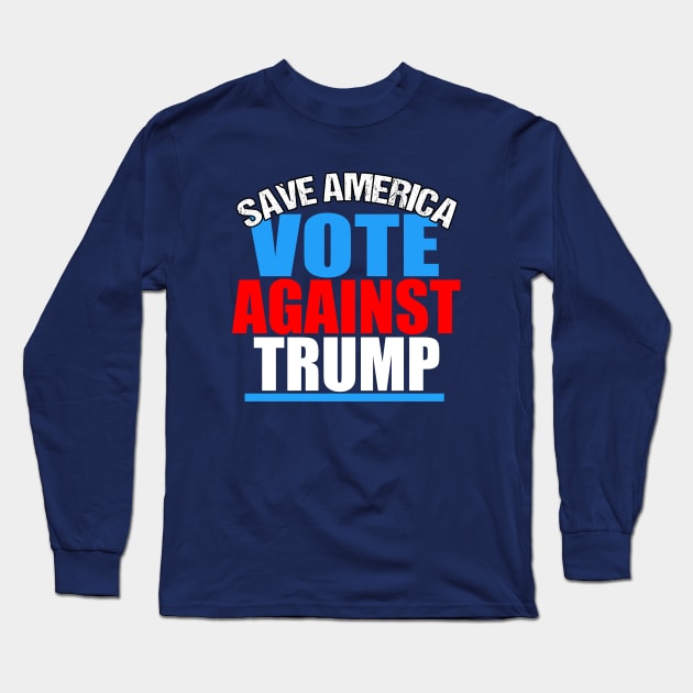 Save America Vote Against Trump Long Sleeve T-Shirt by epiclovedesigns